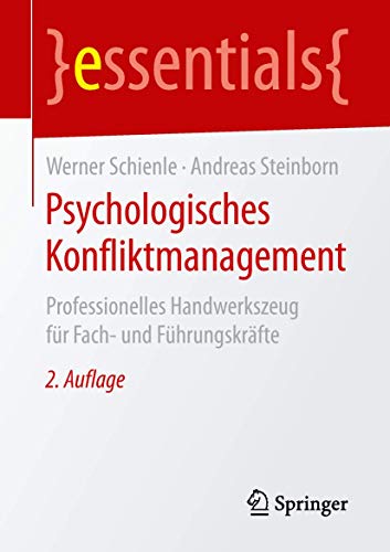 Psychologisches Konfliktmanagement: Professionelles Handwerkszeug für Fach- und Führungskräfte (essentials) von Springer