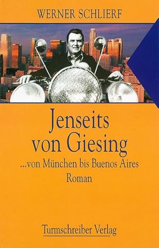 Jenseits von Giesing: ... von München bis Buenos Aires. Roman von Turmschreiber Verlag