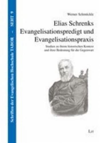Elias Schrenks Evangelisationspredigt und Evangelisationspraxis: Studien zu ihrem historischen Kontext und ihrer Bedeutung für die Gegenwart Elias Schrenks Evangelisationspredigt und Evangelisationspraxis: Studien zu ihrem historischen Kontext und ihrer Bedeutung für die Gegenwart von Lit Verlag
