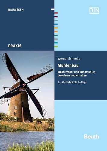 Mühlenbau: Wasserräder und Windmühlen bewahren und erhalten (DIN Media Praxis) von Beuth Verlag