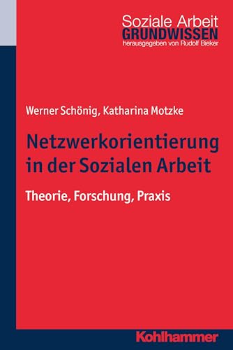 Netzwerkorientierung in der Sozialen Arbeit: Theorie, Forschung, Praxis (Grundwissen Soziale Arbeit, 21, Band 21) von Kohlhammer W.
