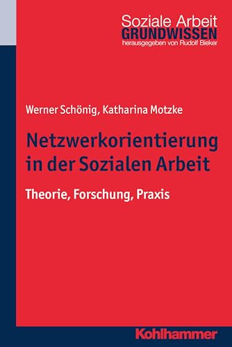 Netzwerkorientierung in der Sozialen Arbeit: Theorie, Forschung, Praxis (Grundwissen Soziale Arbeit, 21, Band 21) von Kohlhammer