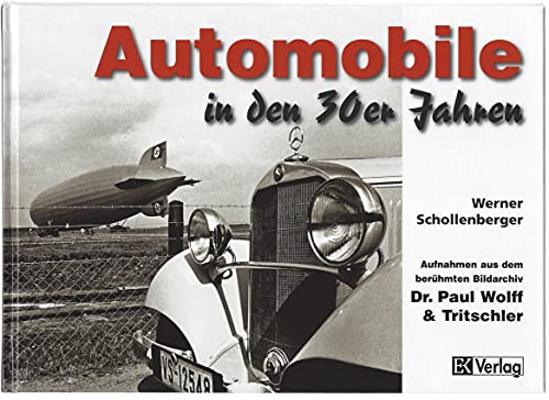 Automobile in den 30er Jahren: Aufnahmen aus dem berühmten Bildarchiv Dr. Paul Wolff & Tritschler von Ek-Verlag GmbH