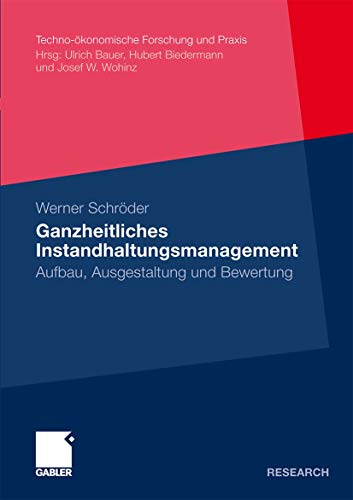 Ganzheitliches Instandhaltungsmanagement: Aufbau, Ausgestaltung und Bewertung (Techno-ökonomische Forschung und Praxis) (German Edition)