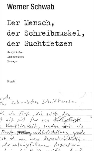 Der Mensch, der Schreibmuskel, der Suchtfetzen: Gespräche Interviews Essays (Werke)