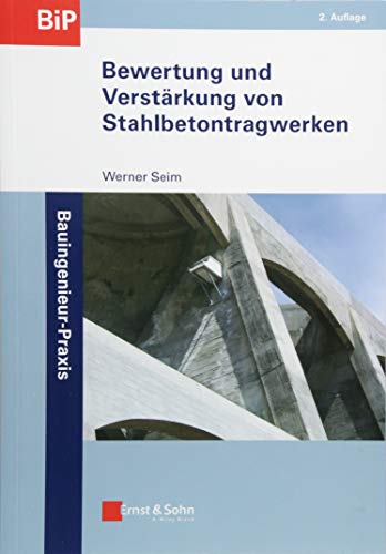 Bewertung und Verstärkung von Stahlbetontragwerken (Bauingenieur-Praxis) von Ernst W. + Sohn Verlag
