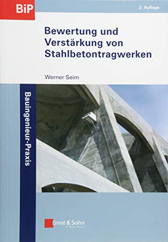 Bewertung und Verstärkung von Stahlbetontragwerken (Bauingenieur-Praxis)