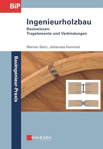 Ingenieurholzbau: Basiswissen: Tragelemente und Verbindungen (Bauingenieur-Praxis) von Ernst & Sohn