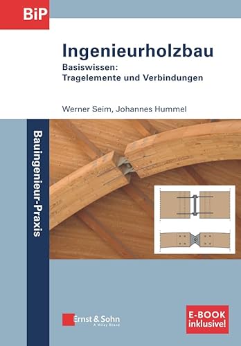 Ingenieurholzbau: Basiswissen: Tragelemente und Verbindungen. (inkl. E-Book als PDF) (Bauingenieur-Praxis) von Ernst & Sohn