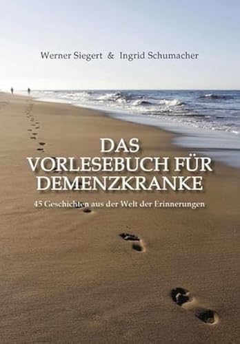 Das Vorlesebuch für Demenzkranke: 45 Geschichten aus der Welt der Erinnerungen