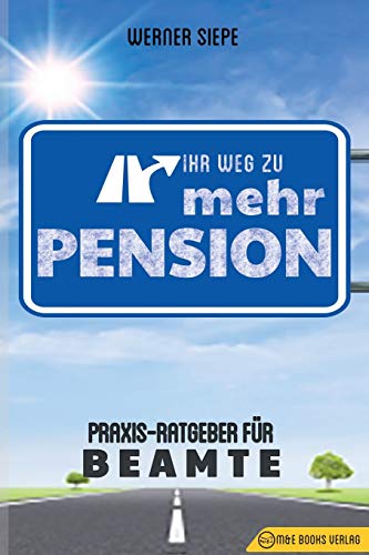 Ihr Weg zu mehr Pension: Praxis-Ratgeber für Beamte von M&e Books Verlag