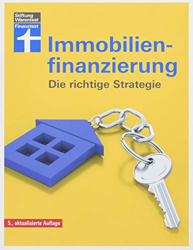 Immobilienfinanzierung- Die richtige Strategie für Selbstnutzer und Kapitalanleger– Erstfinanzierung, Modernisierung, Anschlussfinanzierung
