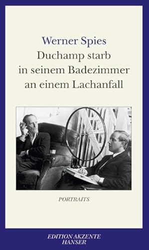 Duchamp starb in seinem Badezimmer an einem Lachanfall: Portraits von Carl Hanser Verlag GmbH & Co. KG
