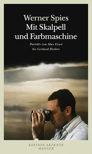 Mit Skalpell und Farbmaschine: Porträts von Max Ernst bis Gerhard Richter von Hanser, Carl GmbH + Co.