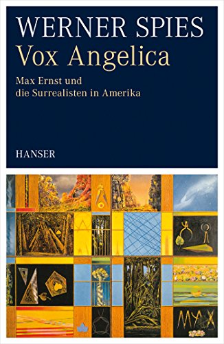 Vox Angelica: Max Ernst und die Surrealisten in Amerika von Hanser, Carl GmbH + Co.
