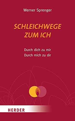 Schleichwege zum Ich: Durch dich zu mir - durch mich zu dir (HERDER spektrum) von Herder Verlag GmbH