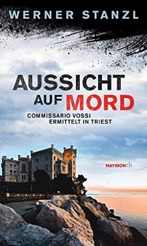 Aussicht auf Mord. Commissario Vossi ermittelt in Triest (HAYMON TASCHENBUCH) von Haymon Verlag