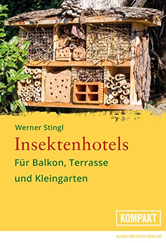 Insektenhotels: Für Balkon, Terrasse und Kleingarten - Gestalten Sie die Außenbereiche insektenfreundlich und lernen Sie Ihre Hotelgäste kennen