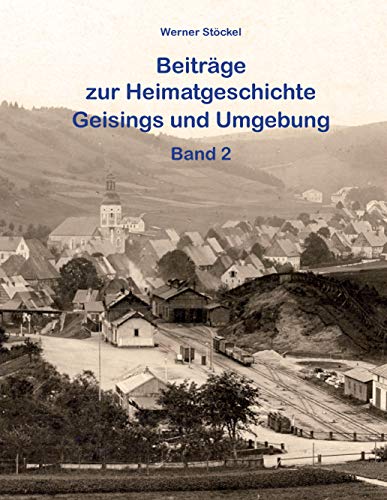 Beiträge zur Heimatgeschichte Geisings und Umgebung: Band 2