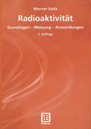 Radioaktivität: Grundlagen - Messung - Anwendungen (German Edition)