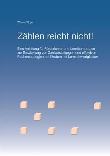 Zählen reicht nicht!: Eine Anleitung für Förderlehrer und Lerntherapeuten zur Entwicklung von Zahlvorstellungen und effektiven Rechenstrategien bei Kindern mit Lernschwierigkeiten