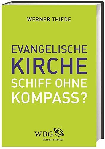 Evangelische Kirche - Schiff ohne Kompass?: Impulse für eine neue Kursbestimmung
