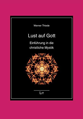 Lust auf Gott: Einführung in die christliche Mystik von Lit Verlag