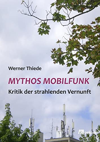 Mythos Mobilfunk: Kritik der strahlenden Vernunft von Unbekannt