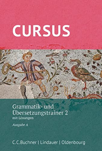 Cursus - Ausgabe A, Latein als 2. Fremdsprache: Grammatik- und Übersetzungstrainer 2 - Mit Lösungen