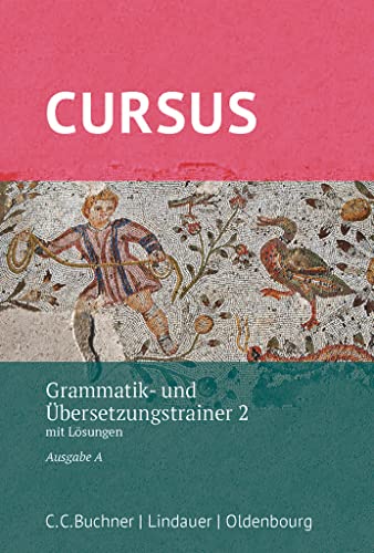 Cursus - Ausgabe A, Latein als 2. Fremdsprache: Grammatik- und Übersetzungstrainer 2 - Mit Lösungen von Oldenbourg Schulbuchverl.