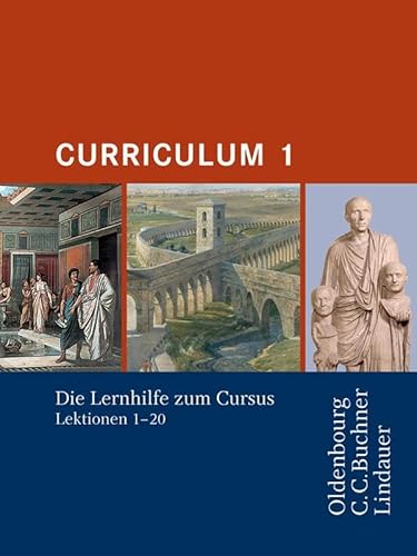Cursus - Ausgabe B. Unterrichtswerk für Latein / Cursus A - Bisherige Ausgabe Curriculum 1: Die Lernhilfe zum Cursus 1. Zu den Lektionen 1-20: Lernhilfen zum Cursus 1