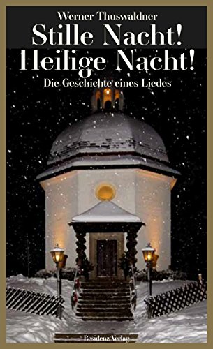 Stille Nacht! Heilige Nacht!: Die Geschichte eines Liedes - erweiterte Neuauflage von RESIDENZ