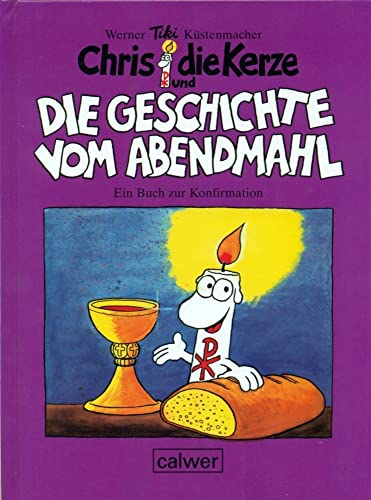 Chris, die Kerze und die Geschichte vom Abendmahl: Ein Buch zur Konfirmation: Ein fröhliches Buch zur Konfirmation