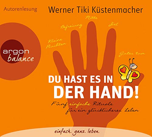 Du hast es in der Hand: Fünf einfache Rituale für ein glücklicheres Leben
