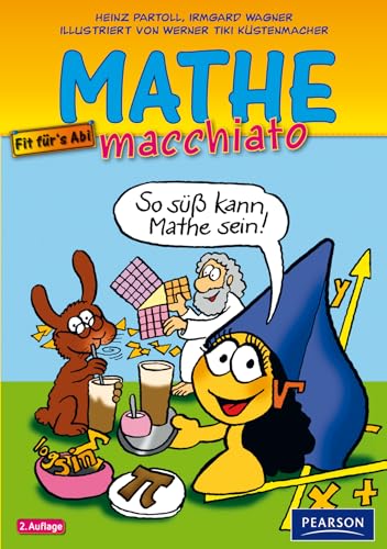 Mathe macchiato: Cartoonkurs Mathematik für Schüler und Studenten (Pearson Studium - Scientific Tools)