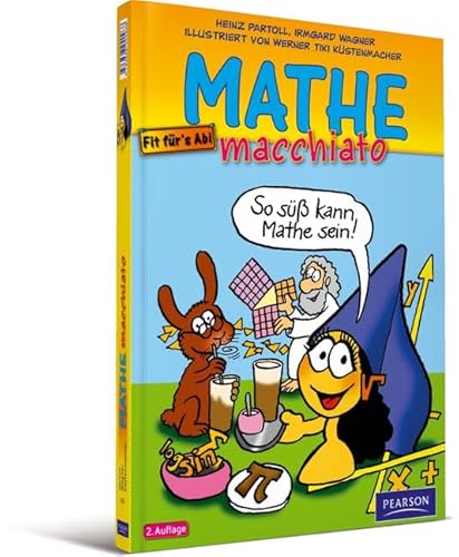 Mathe macchiato: Cartoonkurs Mathematik für Schüler und Studenten (Pearson Studium - Scientific Tools)