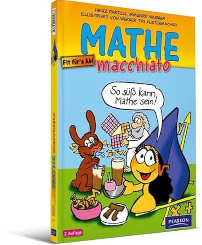 Mathe macchiato: Cartoonkurs Mathematik für Schüler und Studenten (Pearson Studium - Scientific Tools)