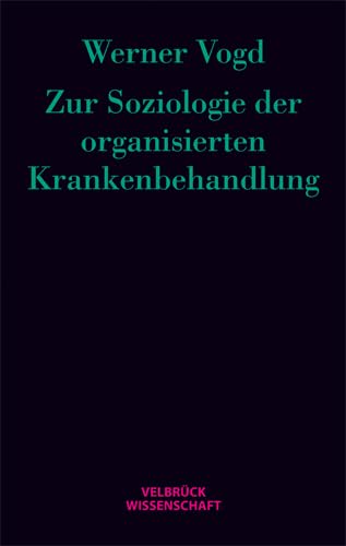 Zur Soziologie der organisierten Krankenbehandlung von Velbrück Wissenschaft