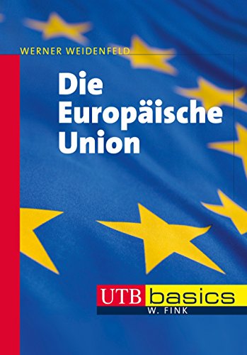 Die Europäische Union: Akteure - Prozesse - Herausforderungen (utb basics, Band 3998)