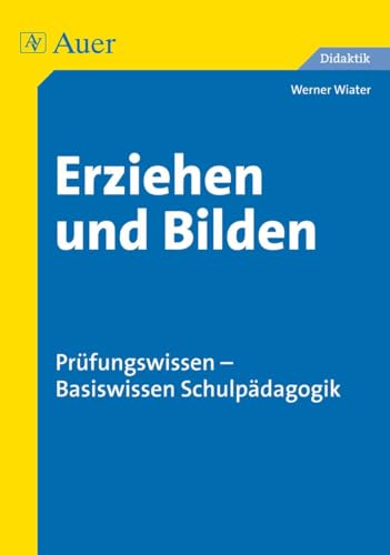 Erziehen und Bilden: Prüfungswissen - Basiswissen Schulpädagogik (Alle Klassenstufen) von Auer Verlag i.d.AAP LW