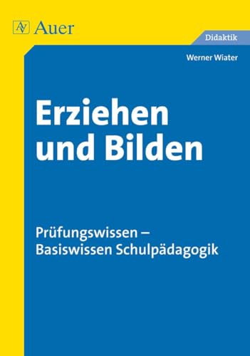 Erziehen und Bilden: Prüfungswissen - Basiswissen Schulpädagogik (Alle Klassenstufen)