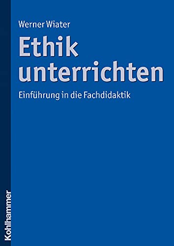 Ethik unterrichten: Einführung in die Fachdidaktik