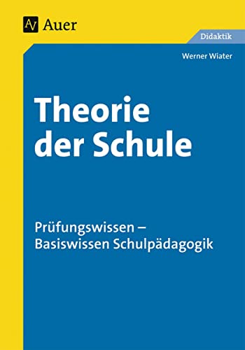 Theorie der Schule: Prüfungswissen - Basiswissen Schulpädagogik (Alle Klassenstufen) von Auer Verlag i.d.AAP LW
