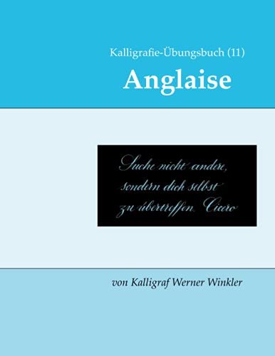 Kalligrafie-Übungsbuch (11) Anglaise: (Englische Schreibschrift) (Kalligrafie-Übungsbücher, Band 23) von Independently published