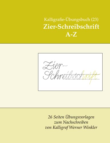 Zier-Schreibschrift A-Z: Kalligrafie-Übungsbuch (23) 26 Übungsvorlagen zum Nachschreiben (Kalligrafie-Übungsbücher, Band 4)