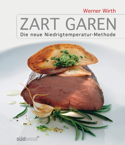 Zart garen: Die neue Niedrigtemperatur-Methode Zart garen: Die neue Niedrigtemperatur-Methode