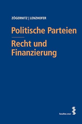 Politische Parteien [in Österreich] - Recht und Finanzierung von facultas.wuv