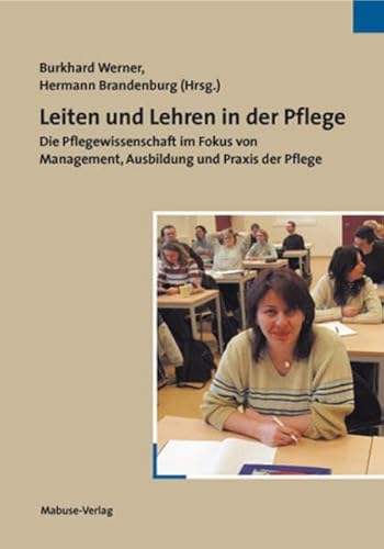 Leiten und Lehren in der Pflege: Die Pflegewissenschaft im Fokus von Management, Ausbildung und Praxis der Pflege von Mabuse-Verlag