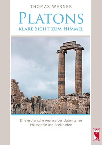 Platons klare Sicht zum Himmel: Eine esoterische Analyse der platonischen Philosophie und Seelenlehre Platons klare Sicht zum Himmel: Eine esoterische Analyse der platonischen Philosophie und Seelenlehre