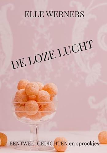 DE LOZE LUCHT: EENTWEE-GEDICHTEN en sprookjes DE LOZE LUCHT: EENTWEE-GEDICHTEN en sprookjes von Bookmundo